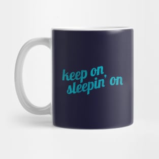 Keep On Sleepin' On Mug